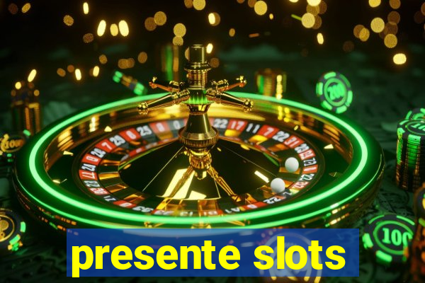 presente slots